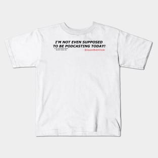 I'm Not Even Supposed to Be Podcasting Kids T-Shirt